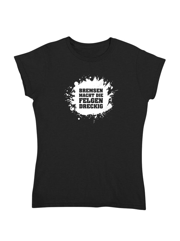 Bremsen macht die Felgen dreckig | Damen T-Shirt