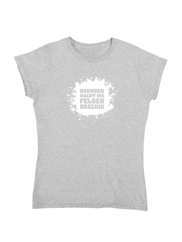 Bremsen macht die Felgen dreckig | Damen T-Shirt