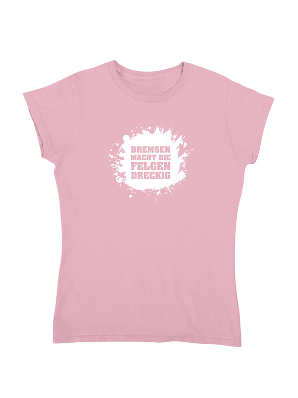 Bremsen macht die Felgen dreckig | Damen T-Shirt