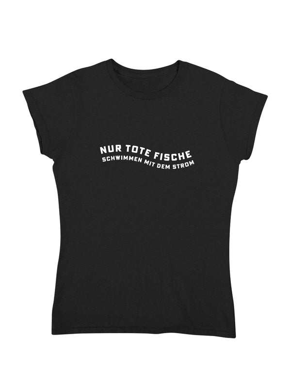 Nur tote Fische | Damen T-Shirt