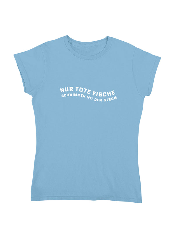 Nur tote Fische | Damen T-Shirt